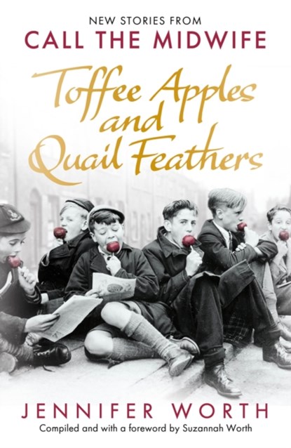 Toffee Apples and Quail Feathers, Jennifer Worth ; Suzannah Worth - Paperback - 9781399601887