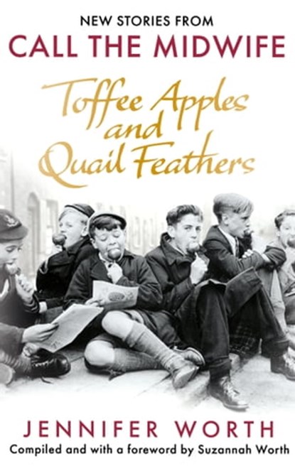 Toffee Apples and Quail Feathers, Jennifer Worth ; Suzannah Worth - Ebook - 9781399601894