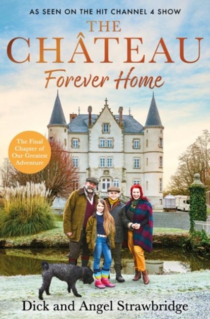 The Chateau - Forever Home, Dick Strawbridge ; Angel Strawbridge - Gebonden - 9781399603140