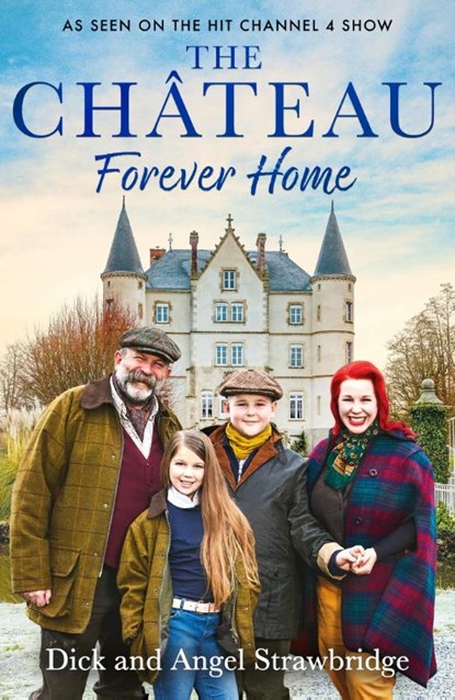 The Chateau - Forever Home, Dick Strawbridge ; Angel Strawbridge - Paperback - 9781399603164