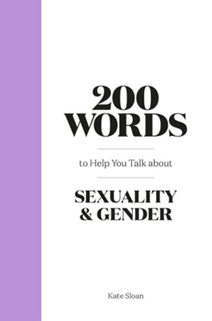 200 Words to Help you Talk about Sexuality & Gender, Kate Sloan - Ebook - 9781399608428