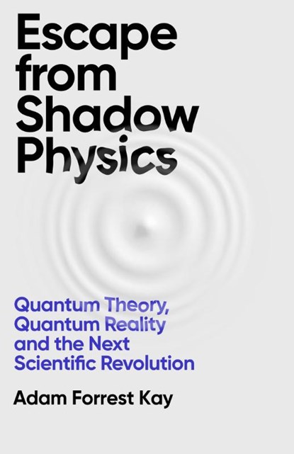Escape From Shadow Physics, Adam Forrest Kay - Paperback - 9781399609609