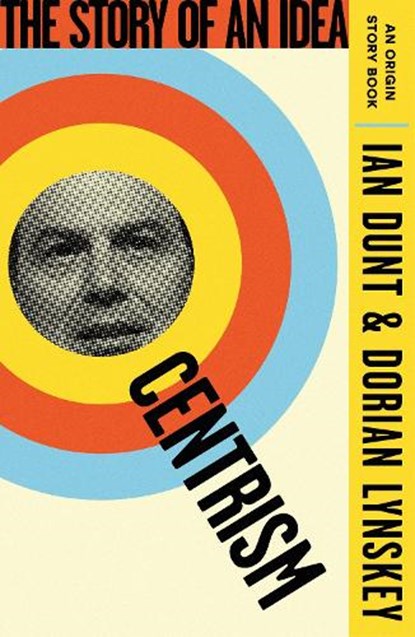 Centrism, Ian Dunt ; Dorian Lynskey - Paperback - 9781399612890