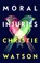 Moral Injuries, Christie Watson - Gebonden - 9781399613071