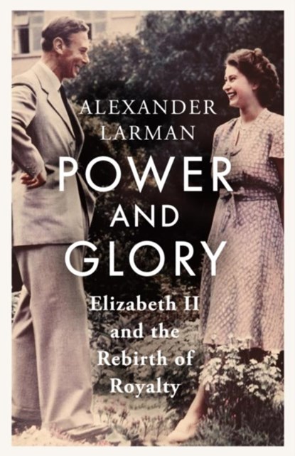 Power and Glory - As seen on Channel 4’s Edward vs George, Alexander Larman - Gebonden - 9781399615525