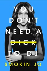 You Don't Need a Dick to DJ - Smokin Jo - 9781399615785