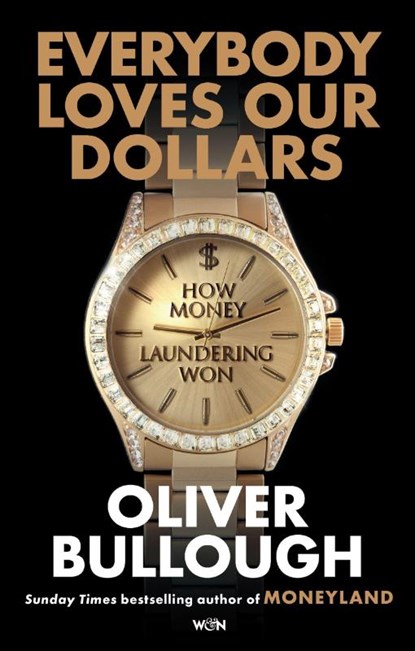 Everybody Loves Our Dollars - How Money Laundering Won, Oliver Bullough - Gebonden - 9781399618090