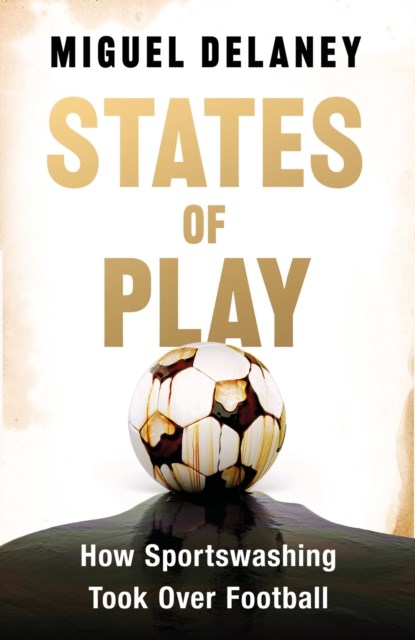 States of Play, Miguel Delaney - Gebonden - 9781399619400