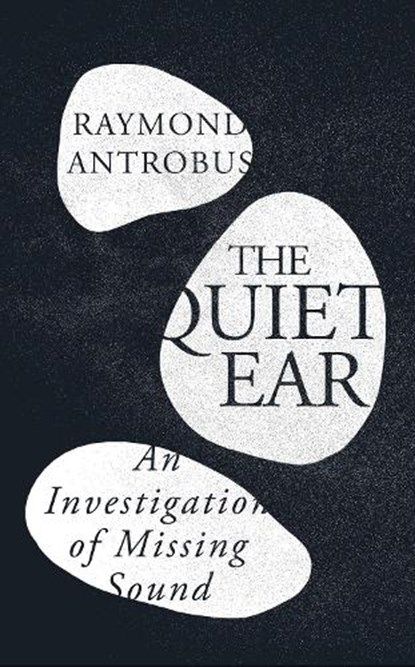 The Quiet Ear, Raymond Antrobus - Paperback - 9781399619677
