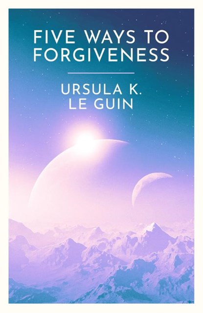 Five Ways to Forgiveness, Ursula K. Le Guin - Paperback - 9781399620307