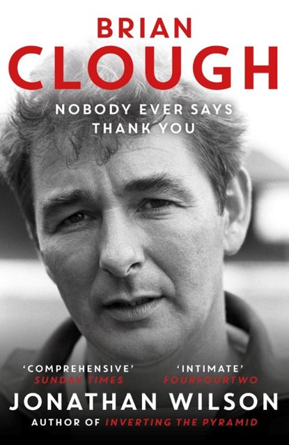Brian Clough: Nobody Ever Says Thank You, Jonathan Wilson - Paperback - 9781399625623