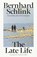 The Late Life, Prof Bernhard Schlink - Gebonden - 9781399627542
