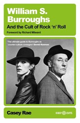 William S. Burroughs and the Cult of Rock 'n' Roll - Casey Rae - 9781399638715