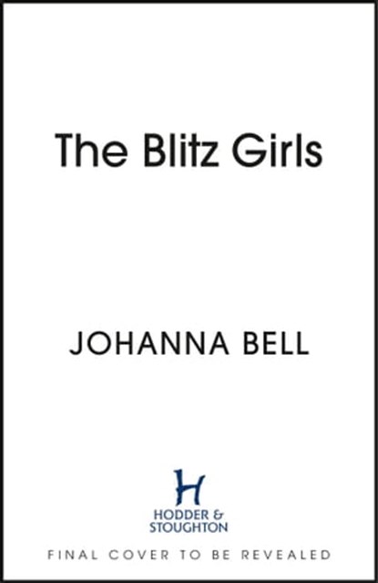 The Blitz Girls, Johanna Bell - Ebook - 9781399708777