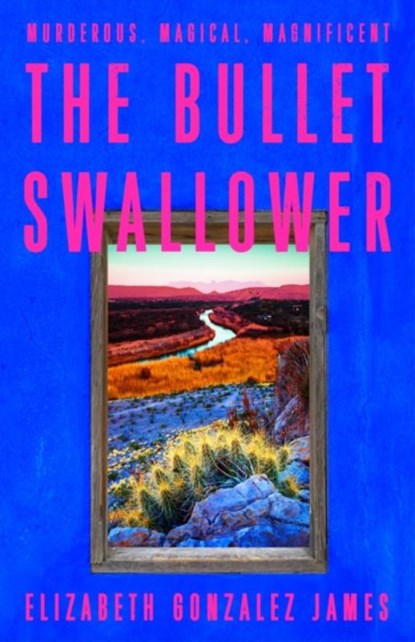 The Bullet Swallower, Elizabeth Gonzalez James - Gebonden - 9781399709064