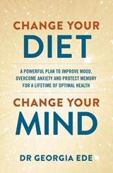Change Your Diet, Change Your Mind - Dr Georgia Ede - 9781399709125
