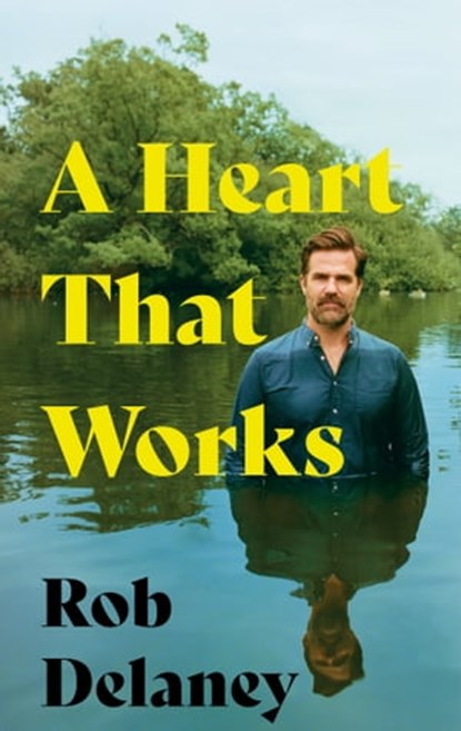 A Heart That Works, Rob Delaney - Ebook - 9781399710862