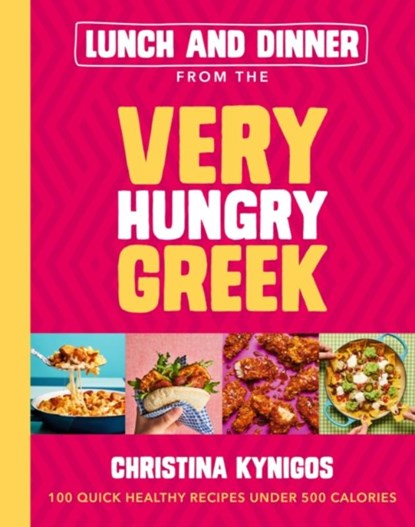 Lunch and Dinner from the Very Hungry Greek, Christina Kynigos - Gebonden - 9781399719285
