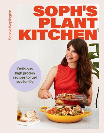 Soph's Plant Kitchen: Delicious high protein recipes to fuel you for life - The Sunday Times Bestseller 2025, Sophie Macfie - Gebonden - 9781399736503