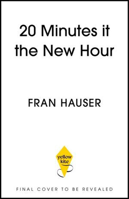 Twenty Minutes is the New Hour, Fran Hauser - Ebook - 9781399762007