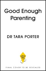 Good Enough Parenting - Dr Tara Porter - 9781399762946