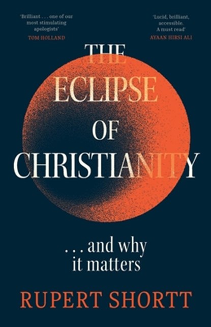 The Eclipse of Christianity, Rupert Shortt - Paperback - 9781399802758