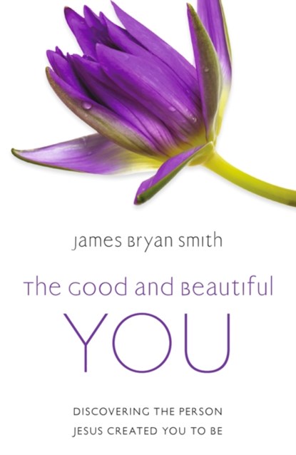 The Good and Beautiful You, James Bryan Smith - Paperback - 9781399802925