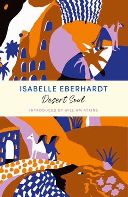 Desert Soul, Isabelle Eberhardt - Ebook - 9781399804790