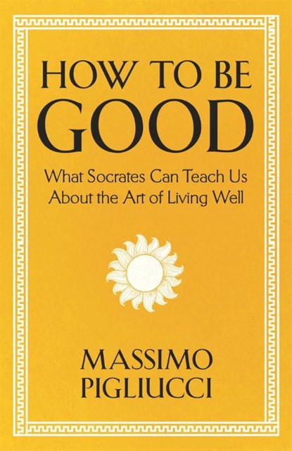 How To Be Good, Massimo Pigliucci - Gebonden - 9781399804936