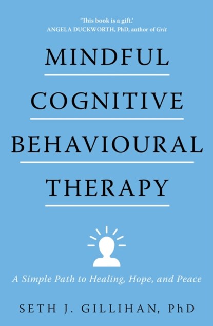 Mindful Cognitive Behavioural Therapy, Seth J. Gillihan - Paperback - 9781399805360