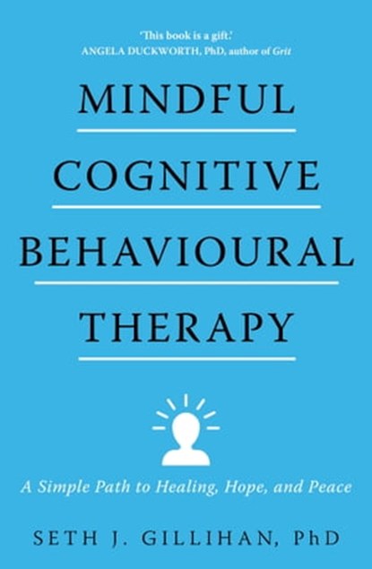 Mindful Cognitive Behavioural Therapy, Seth J. Gillihan - Ebook - 9781399805377