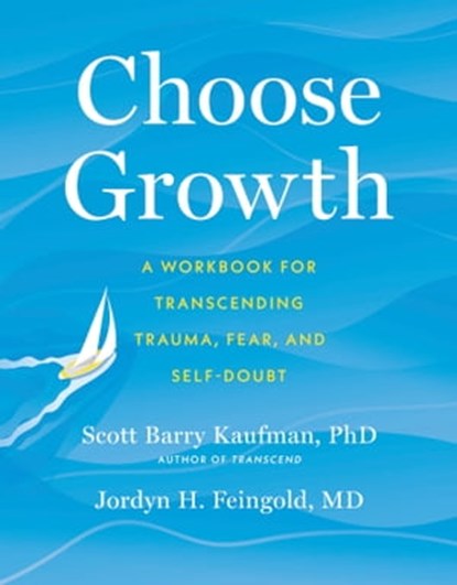 Choose Growth, Scott Barry Kaufman ; Jordyn Feingold - Ebook - 9781399805629