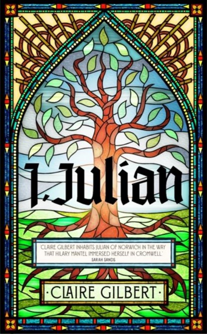 I, Julian: The fictional autobiography of Julian of Norwich, Claire Gilbert - Gebonden - 9781399807524