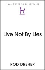 Live Not By Lies (UK EDITION) - Rod Dreher - 9781399807845