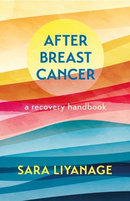 After Breast Cancer: A Recovery Handbook, Sara Liyanage - Paperback - 9781399808019