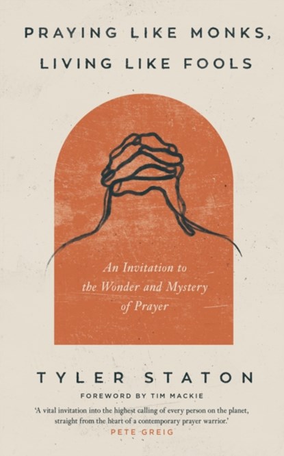 Praying Like Monks, Living Like Fools, Tyler Staton - Paperback - 9781399808040