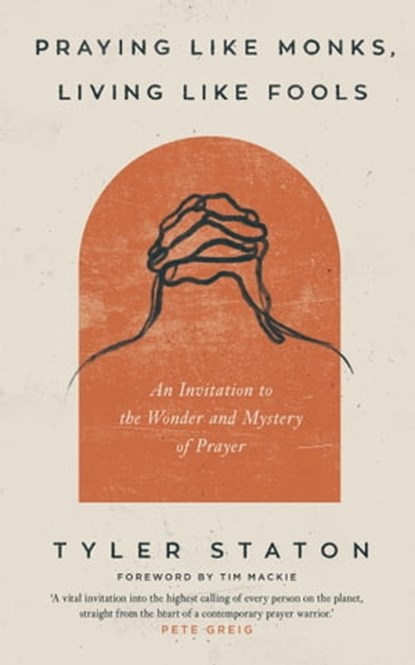 Praying Like Monks, Living Like Fools, Tyler Staton - Ebook - 9781399808064