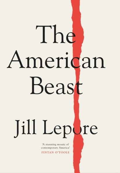 The American Beast, Jill Lepore - Gebonden - 9781399810173