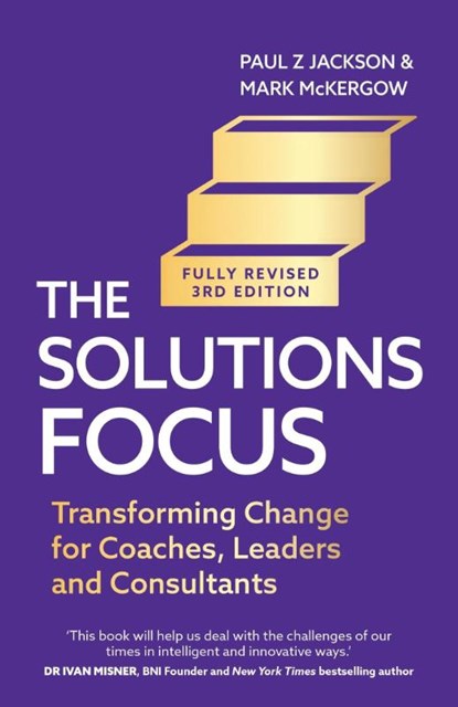 The Solutions Focus, 3rd edition, Paul Z. Jackson ; Mark McKergow - Paperback - 9781399816526