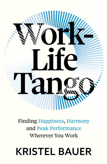 Work-Life Tango, Kristel Bauer - Paperback - 9781399817455