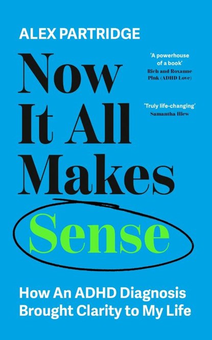 Now It All Makes Sense - How An ADHD Diagnosis Changed My Life, Alex Partridge - Paperback - 9781399817813
