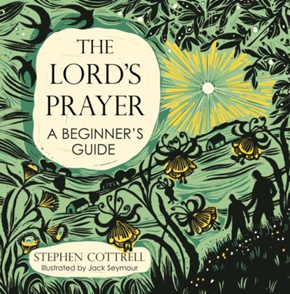 The Lord's Prayer: A Beginner's Guide, Stephen Cottrell - Gebonden - 9781399819428