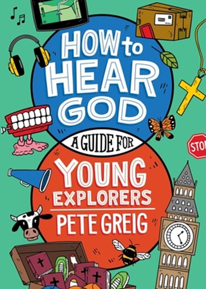 How to Hear God: A Guide for Young Explorers, Pete Greig - Paperback - 9781399822961