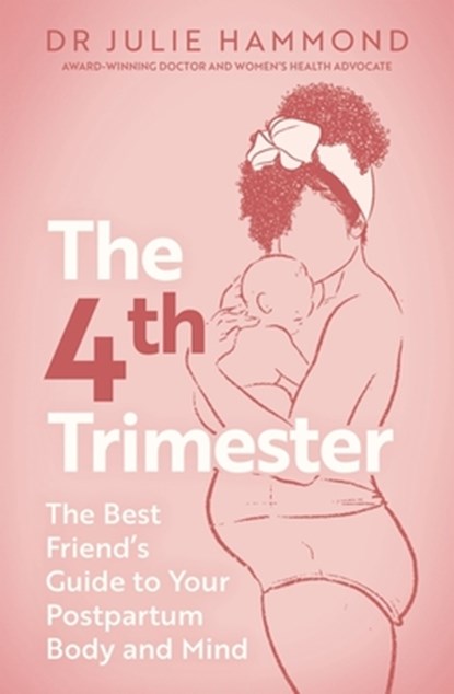The Fourth Trimester: The Best Friend's Guide to Your Postpartum Body, Julie Hammond - Paperback - 9781399824675
