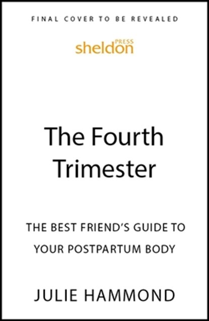 The Fourth Trimester: The Best Friend's Guide to Your Postpartum Body, Julie Hammond - Paperback - 9781399824675