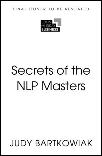 Secrets of Neuro-Linguistic Programming, Judy Bartkowiak - Ebook - 9781399825887