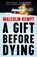 A Gift Before Dying, Malcolm Kempt - Paperback - 9781399829755