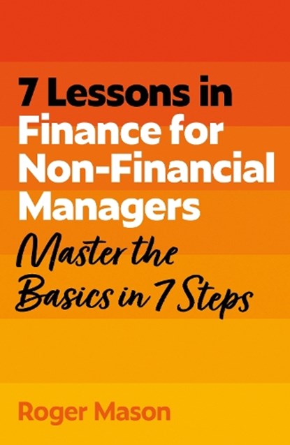 7 Lessons in Finance for Non-Financial Managers, Roger Mason ; Roger Mason Ltd - Paperback - 9781399830089