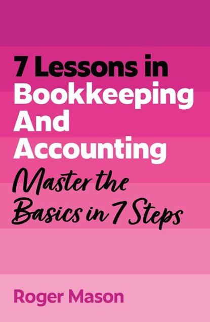 7 Lessons in Bookkeeping and Accounting, Roger Mason ; Roger Mason Ltd - Paperback - 9781399830515