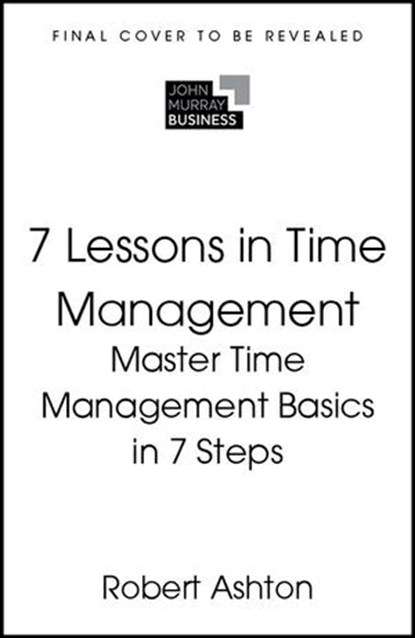 7 Lessons in Time Management, Robert Ashton - Ebook - 9781399830607